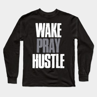 Wake Pray Hustle Motivational Long Sleeve T-Shirt